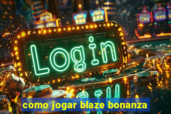 como jogar blaze bonanza